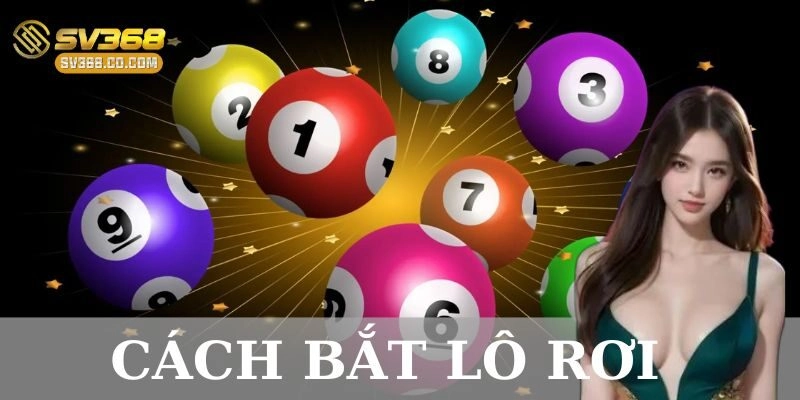 Cách bắt lô rơi: Phương pháp soi cầu hiệu quả