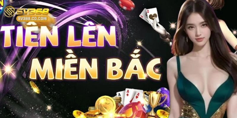 Tiến lên miền Bắc – Luật và chiến thuật đỉnh cao